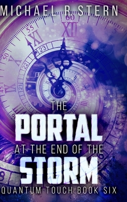 The Portal At The End Of The Storm (Quantum Touch Book 6) by Michael R. Stern