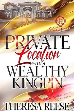 Private Location With A Wealthy Kingpin: An African American Romance by Theresa Reese, Theresa Reese