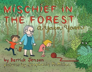 Mischief in the Forest: A Yarn Yarn by Derrick Jensen