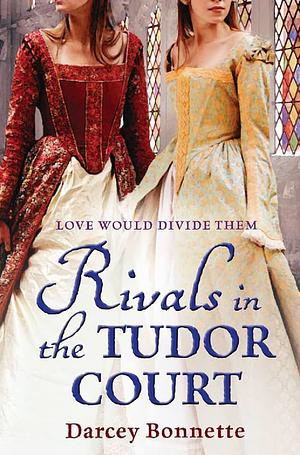 Rivals of the Tudor Court by Darcey Bonnette