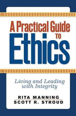 A Practical Guide to Ethics: Living and Leading with Integrity by Rita Manning