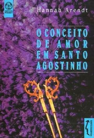 O conceito de amor em Santo Agostinho by Hannah Arendt