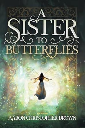 A Sister to Butterflies by Aaron Christopher Drown