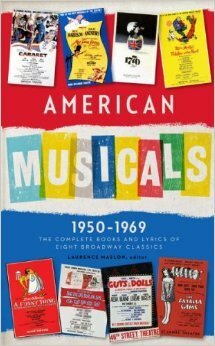 American Musicals 1950–1969: The Complete Books & Lyrics of Eight Broadway Classics: Guys and Dolls / The Pajama Game / My Fair Lady / Gypsy / A Funny Thing Happened on The Way to the Forum / Fiddler on the Roof / Cabaret / 1776 by Sherman Edwards, Jerry Ross, Joe Masteroff, Laurence Maslon, Frank Loesser, Joseph Stein, Stephen Sondheim, Richard Adler, Jule Styne, George Abbott, Richard Bissell, Fred Ebb, Sheldon Harnick, Frederick Loewe, Abe Burrows, Burt Shevelove, John Kander, Jo Swerling, Peter Stone, Alan Jay Lerner, Arthur Laurents, Larry Gelbart, Jerry Bock