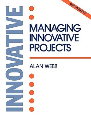 Managing Innovative Projects by Alan Webb, Webb, Webb a.