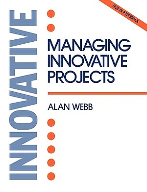 Managing Innovative Projects by Alan Webb