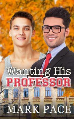 Wanting His Professor by Matthew W. Grant, Mark Pace