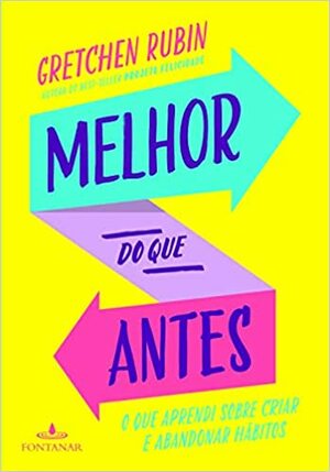 Melhor do Que Antes: O Que Aprendi Sobre Criar e Abandonar Hábitos by Marcelo Barbão, Gretchen Rubin