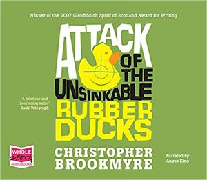 Attack of the Unsinkable Rubber Ducks by Chris Brookmyre