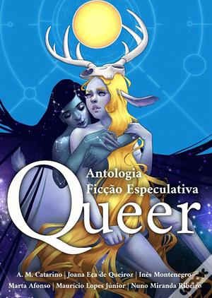 Antologia Ficção Especulativa Queer by Joana Eca de Queiroz, Inês Montenegro, Nuno R., A.M. Catarino, Marta Afonso, Mauricio Lopes Junior