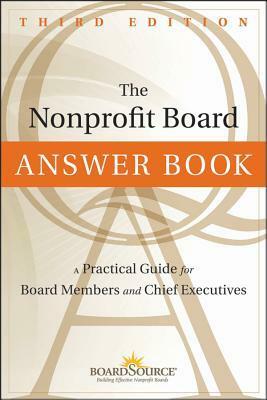 The Nonprofit Board Answer Book: A Practical Guide for Board Members and Chief Executives by Boardsource