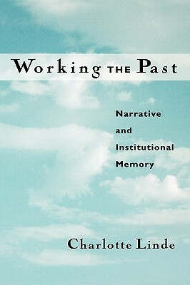Working the Past: Narrative and Institutional Memory by Charlotte Linde