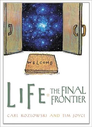 Life: The Final Frontier by Carl Kozlowski, Tim Joyce
