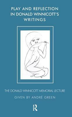 Play and Reflection in Donald Winnicott S Writings by Andre Green