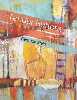 Tender Buttons: Large Print by Gertrude Stein
