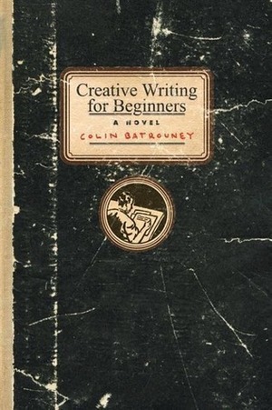 Creative Writing for Beginners by Colin Batrouney