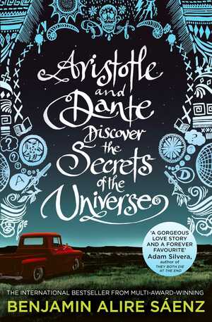 Aristotle and Dante Discover the Secrets of the Universe by Benjamin Alire Sáenz