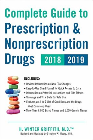 Complete Guide to Prescription & Nonprescription Drugs 2018-2019 by H Winter Griffith