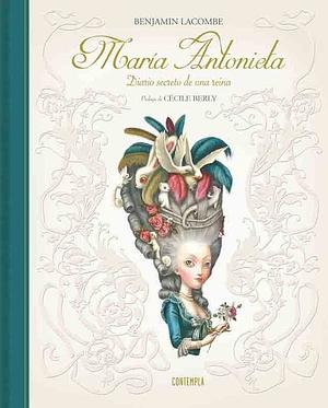 María Antonieta. Diario secreto de una reina by Benjamin Lacombe