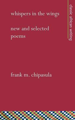 Whispers in the Wings: New and Selected Poems by Frank M. Chipasula