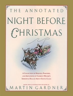 The Annotated Night Before Christmas: A Collection of Sequels, Parodies, and Imitations of Clement Moore's Immortal Ballad about Santa Claus by 