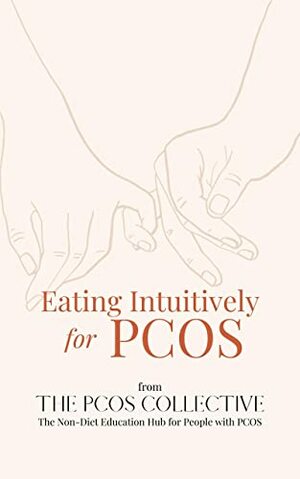 Eating Intuitively for PCOS: Non-Diet, Gentle Nutrition from The PCOS Collective by The PCOS Collective