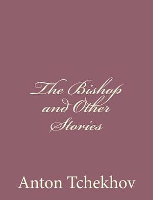 The Bishop and Other Stories by Anton Tchekhov