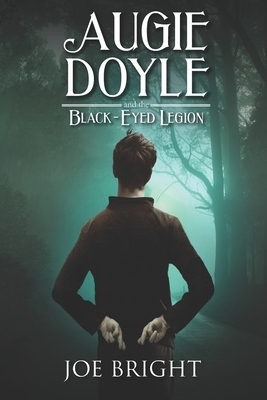 Augie Doyle and the Black-Eyed Legion by Joe Bright