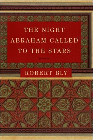 The Night Abraham Called to the Stars: Poems by Robert Bly