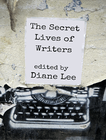 The Secret Lives of Writers by Diane Lee, Laura Roberts, Karen Banes, Dorothy Distefano, Kristen Torgerson, Cassie Newell, M.J. Ernest, Aniko Carmean, Ronnie Roberts, Panos Dionysopoulos, Libby Parker, Jillian Schedneck, Tracy Tennant, Melinda Kovac