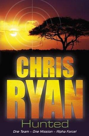 Alpha Force: Hunted: Book 6 by Chris Ryan, Chris Ryan