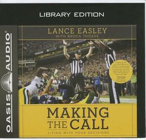Making the Call: Living with Your Decisions by Lance Easley, Brock Thoene