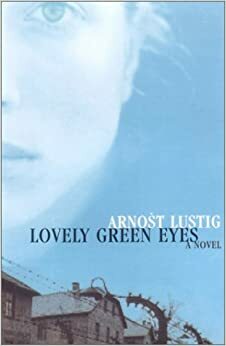 Lovely Green Eyes: A Novel by Arnošt Lustig