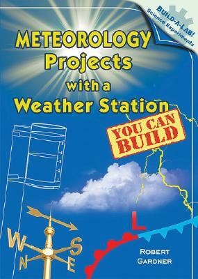 Meteorology Projects with a Weather Station You Can Build by Robert Gardner