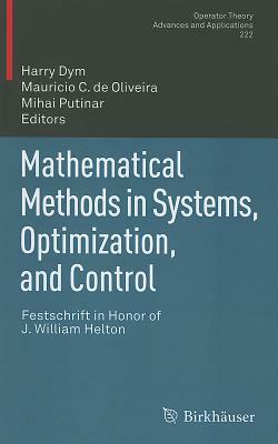 Mathematical Methods in Systems, Optimization, and Control: Festschrift in Honor of J. William Helton by 