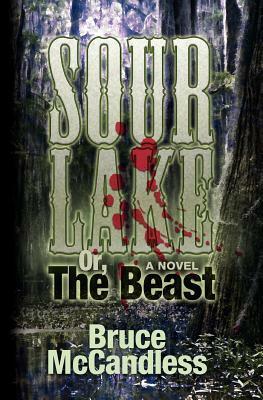 Sour Lake: Or, The Beast by Bruce McCandless III