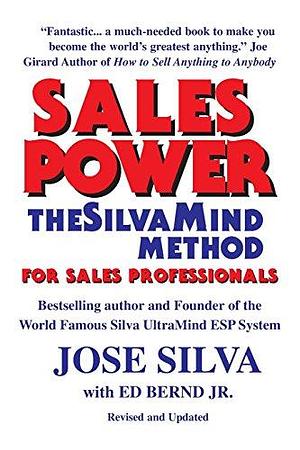 Sales Power, the SilvaMind Method for Sales Professionals by Jose Silva, Ed Bernd