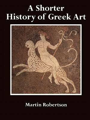 A Shorter History of Greek Art by Martin Robertson