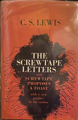 The Screwtape Letters and Screwtape Proposes A Toast by C.S. Lewis