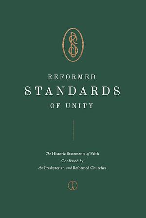 Reformed Standards of Unity: The Historic Statements of Faith Confessed by the Presbyterian and Reformed Churches by Bernard Aubert, Peter A. Lillback