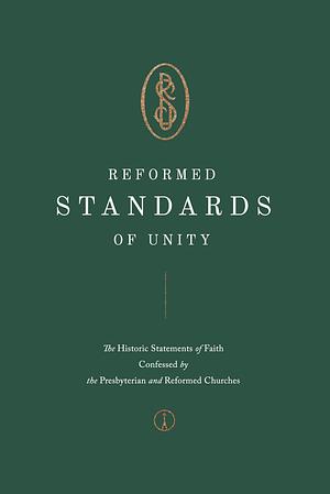 Reformed Standards of Unity: The Historic Statements of Faith Confessed by the Presbyterian and Reformed Churches by Bernard Aubert, Peter A. Lillback