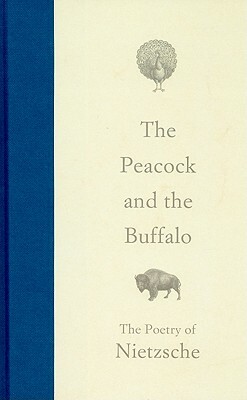 The Peacock and the Buffalo: The Poetry of Nietzsche by Friedrich Nietzsche