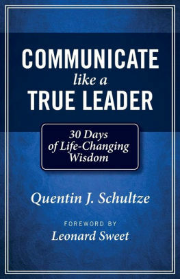 Communicate Like a True Leader: 30 Days of Life-Changing Wisdom by Quentin Schultze, Leonard Sweet