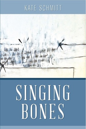Singing Bones by Kate Schmitt