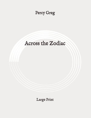 Across the Zodiac: Large Print by Percy Greg