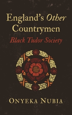 England's Other Countrymen: Black Tudor Society by Onyeka Nubia