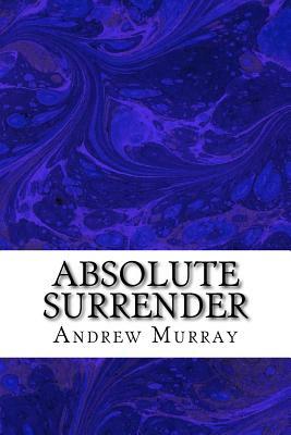 Absolute Surrender: (Andrew Murray Classic Collection) by Andrew Murray