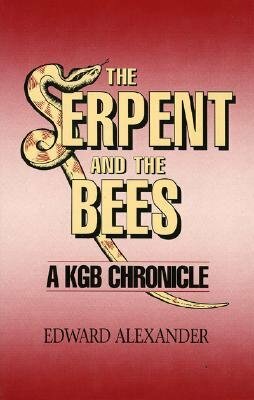 The Serpent and the Bee: A KGB Chronicle by Edward Alexander
