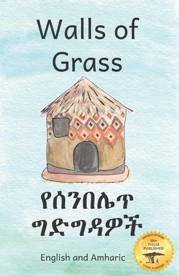 Walls of Grass: Things Made Fast Never Last in Amharic and English by Ready Set Go Books