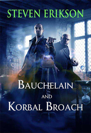 Bauchelain And Korbal Broach: Collected Stories V. 1 by Steven Erikson